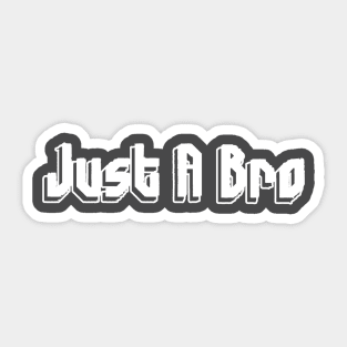 Just A Bro T-shirt Sticker